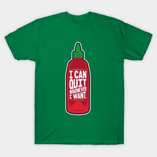 I Can Quit Whenever I Want T-Shirt